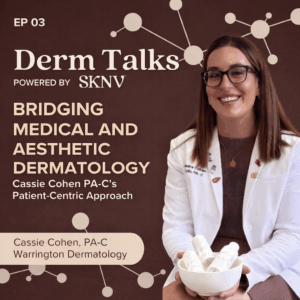 Cassie Cohen PA-C of Warrington Dermatology holding skincare products on the Derm Talks podcast cover, Episode 03 — Bridging Medical and Aesthetic Dermatology.